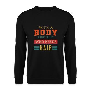 With A Body Like This Who Needs Hair Dad Bald Guy - Unisex Sweatshirt - black - Front - Alina (178cm) & Michal (187cm)