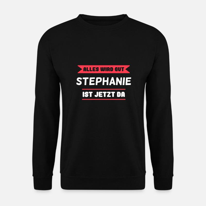 Stephanie Name Design für stolze Stephanies - Unisex Pullover - Schwarz