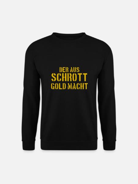 Der aus Schrott Gold macht - Unisex Pullover - Schwarz