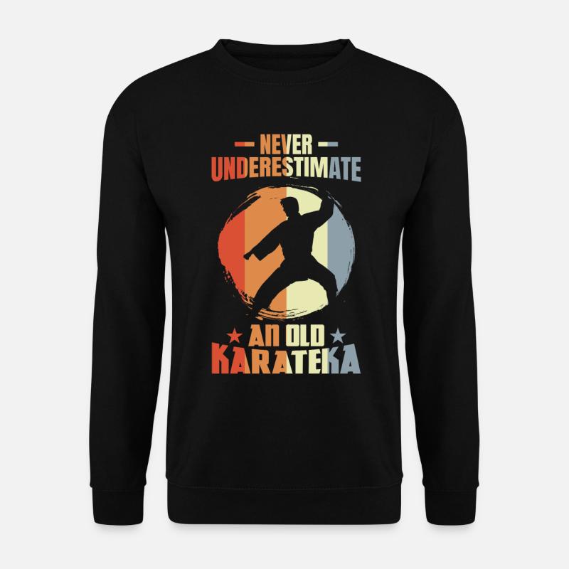 Never underestimate an old karateka - Unisex Sweatshirt - black