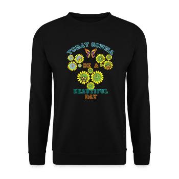 Today gonna be a beautiful day dark shirts - Unisex Sweatshirt - black - Front - Alina (178cm) & Michal (187cm)
