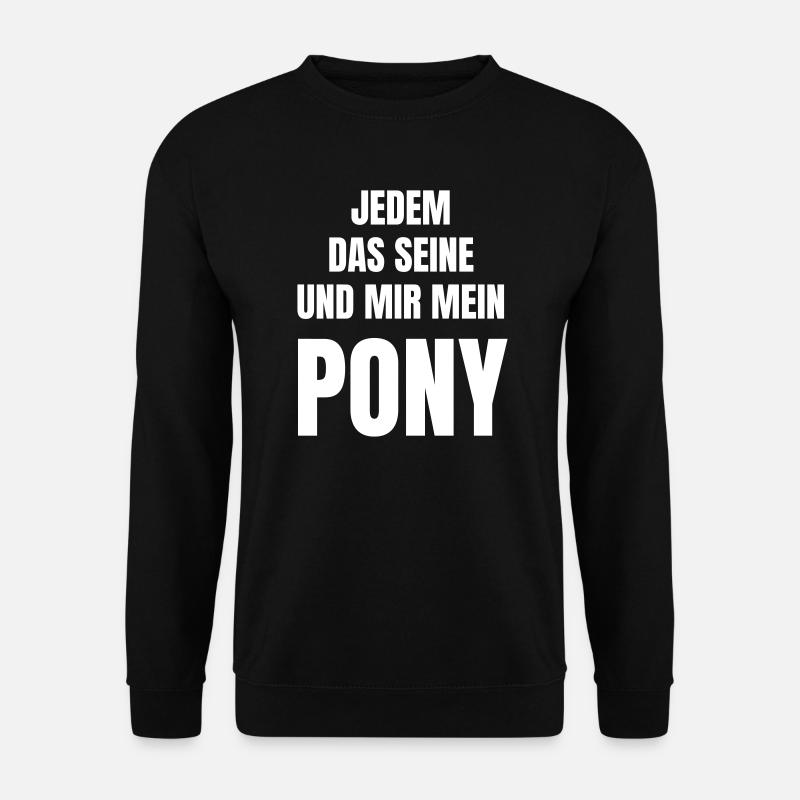 Ein Pferd muss in meinen Augen ein Pony sein. - Unisex Pullover - Schwarz