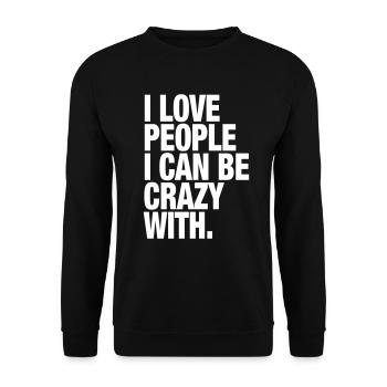I Love People I Can Be Crazy With. - Unisex Sweatshirt - black - Front - Alina (178cm) & Michal (187cm)