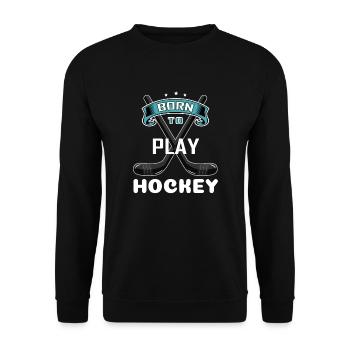 Geboren, Hockey zu spielen Lustiger cooler sagender Sportliebhaber - Unisex Pullover - Schwarz - Vorne - Alina (178cm) & Michal (187cm)