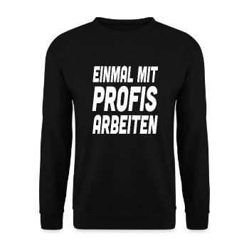Nur einmal mit Profis Arbeiten Spruch Arbeit - Unisex Pullover - Schwarz - Vorne - Alina (178cm) & Michal (187cm)