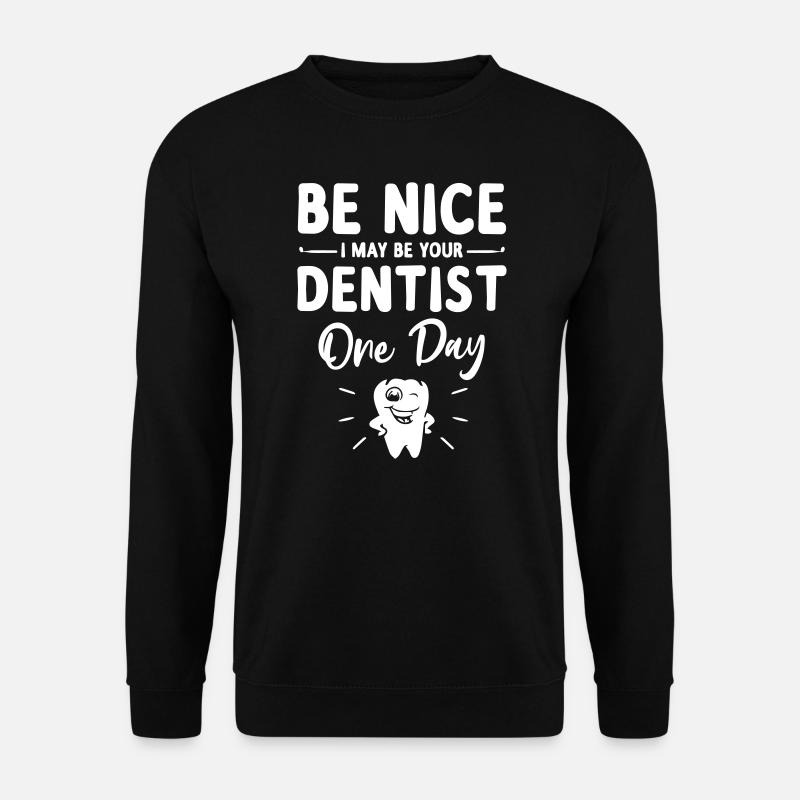 Be Nice I May Be Your Future Dentist - Unisex Pullover - Schwarz