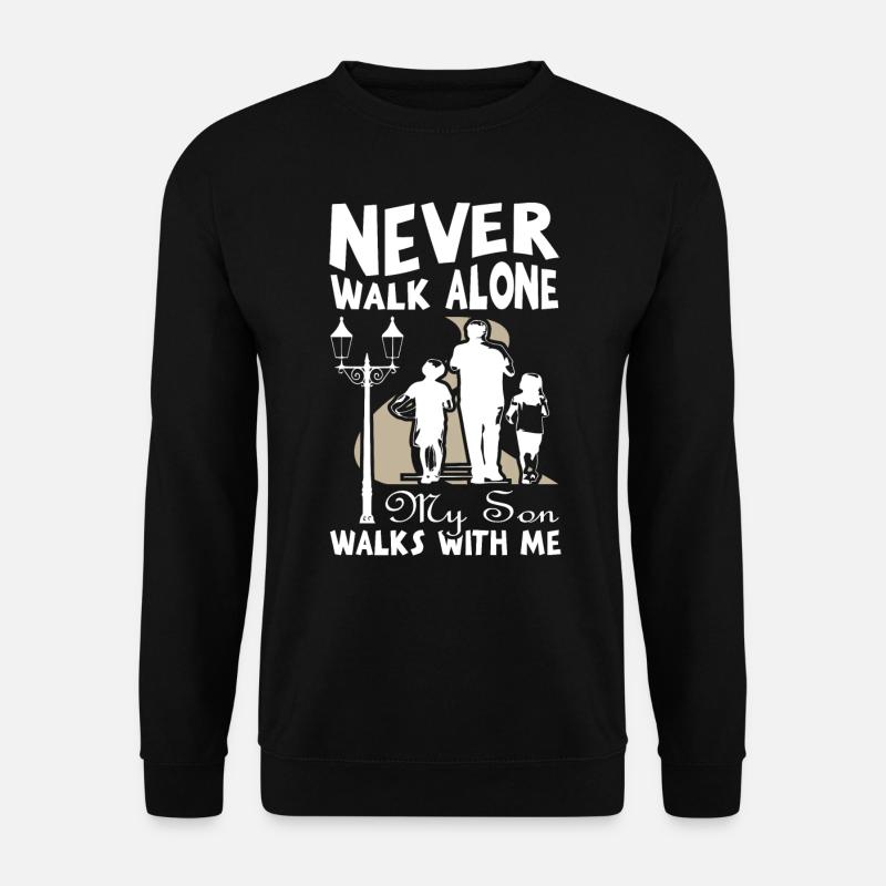 Never walk alone my son walk with me - Unisex Pullover - Schwarz