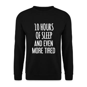 10 Hours of Sleep and Even More Tired - Unisex Sweatshirt - black - Front - Alina (178cm) & Michal (187cm)