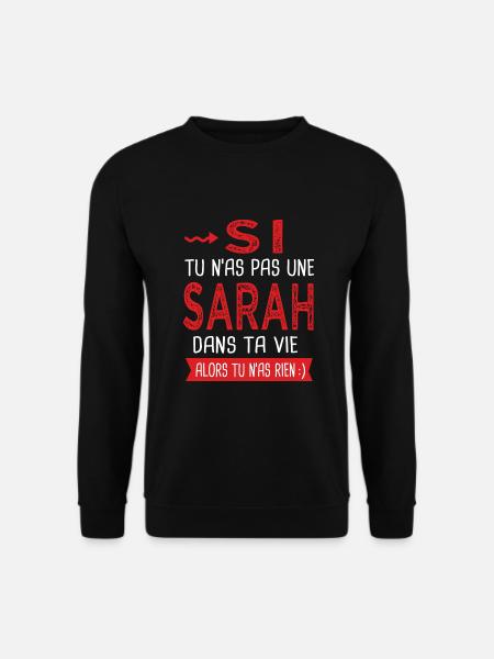 Sarah Si tu n as pas un sarah dans ta vie Humour - Sweat-shirt Unisexe - noir