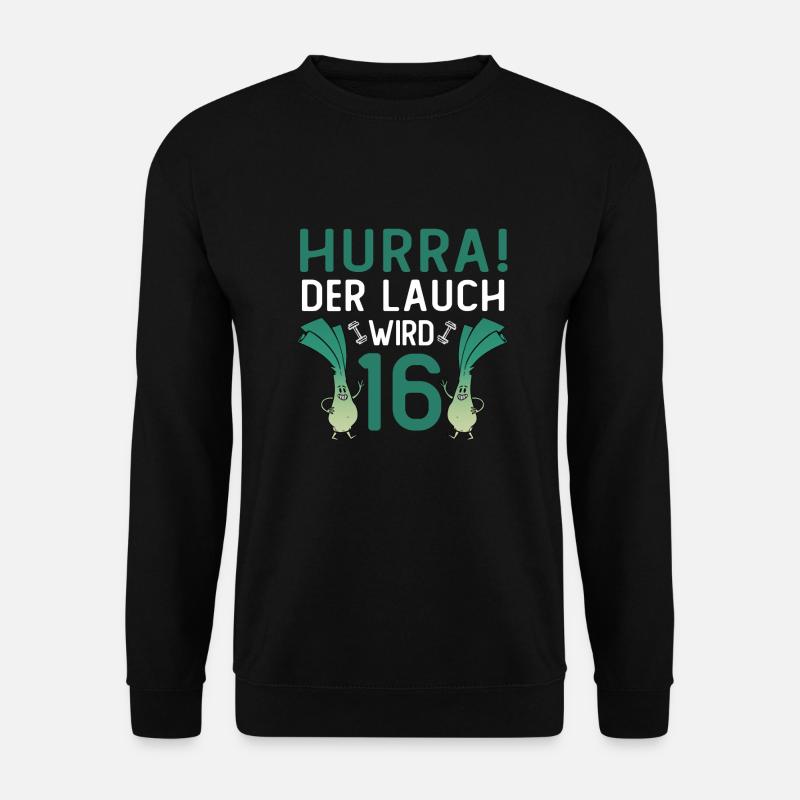 Hurra der Lauch wird 16 - Unisex Pullover - Schwarz