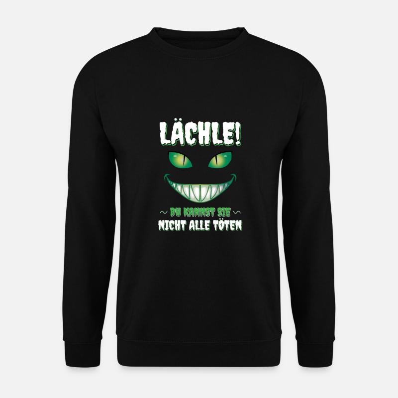 Lächle! Du Kannst Sie Nicht Alle töten Lustige - Unisex Pullover - Schwarz