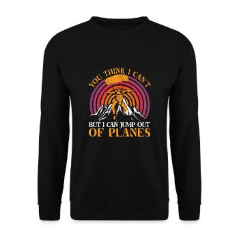 You Think I Can't But I Can Jump Out Of Planes - Unisex Pullover - Schwarz - Vorne - Alina (178cm) & Michal (187cm)