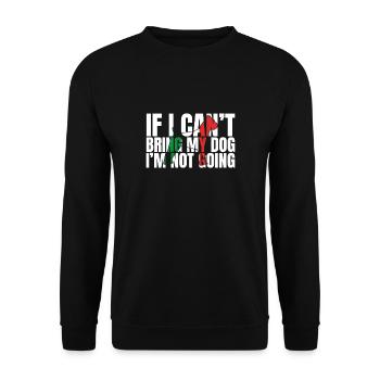 If I Can't Bring My Dog I'm Not Going - Unisex Sweatshirt - black - Front - Alina (178cm) & Michal (187cm)