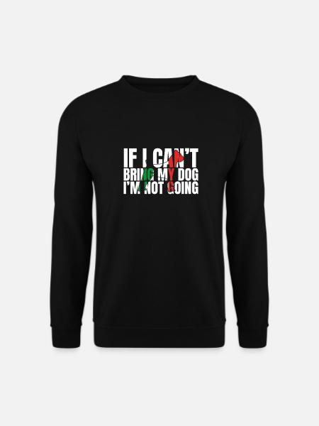 If I Can't Bring My Dog I'm Not Going - Unisex Pullover - Schwarz