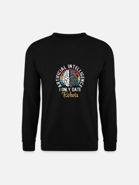Artificial Intelligence I Only Date Robots - Unisex Sweatshirt - black
