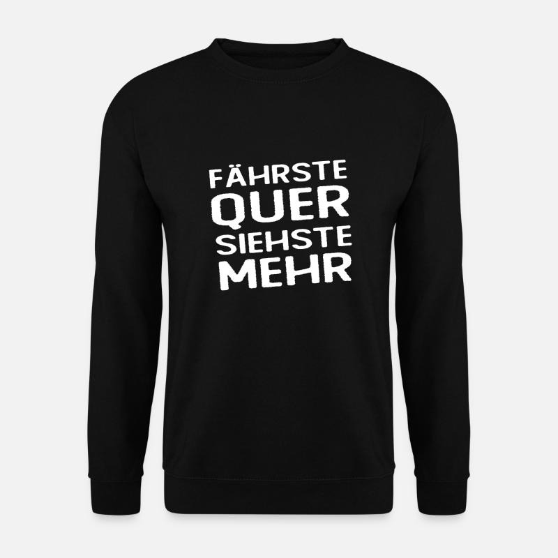 Fährste Quer Siehste Mehr - Unisex Pullover - Schwarz