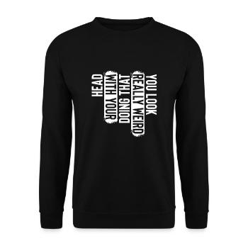 Tu as l’air vraiment bizarre de faire ça avec ta tête - Sweat-shirt Unisexe - noir - Devant - Alina (178cm) & Michal (187cm)