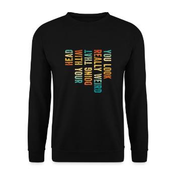 Tu as l’air vraiment bizarre de faire ça avec ta tête - Sweat-shirt Unisexe - noir - Devant - Alina (178cm) & Michal (187cm)