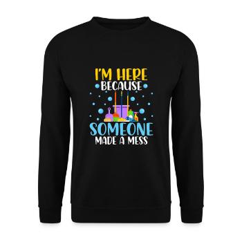 I'm Here Because Someone Made A Mess - Unisex Pullover - Schwarz - Vorne - Alina (178cm) & Michal (187cm)