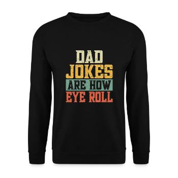 Dad Jokes Are How Eye Roll - Unisex Pullover - Schwarz - Vorne - Alina (178cm) & Michal (187cm)