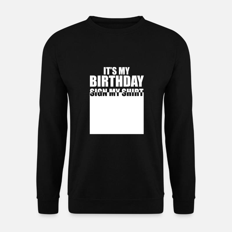 It's My Birthday Sign My Shirt - Unisex Pullover - Schwarz