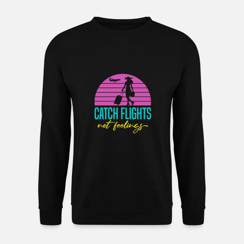Catch Flights Not Feelings - Unisex Sweatshirt - black