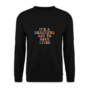 It's A Beautiful Day To Save Lives - Unisex Sweatshirt - black - Front - Alina (178cm) & Michal (187cm)