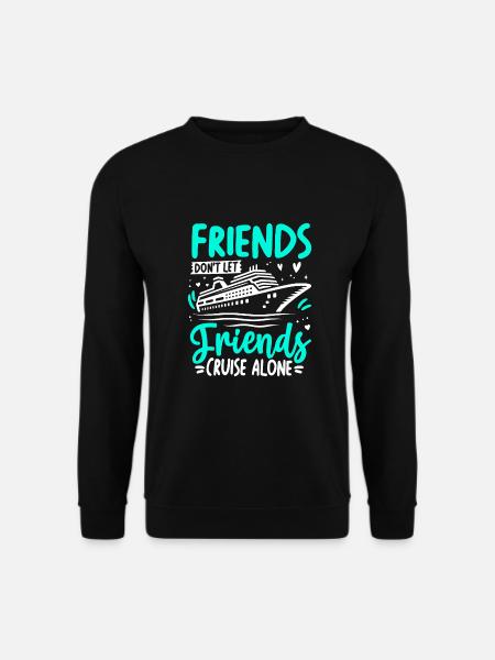 Friends Don't Let Friends Cruise Alone - Unisex Pullover - Schwarz