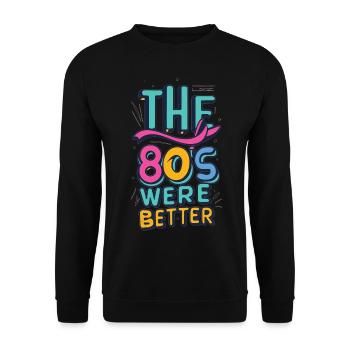 The 80s were better - Unisex Pullover - Schwarz - Vorne - Alina (178cm) & Michal (187cm)