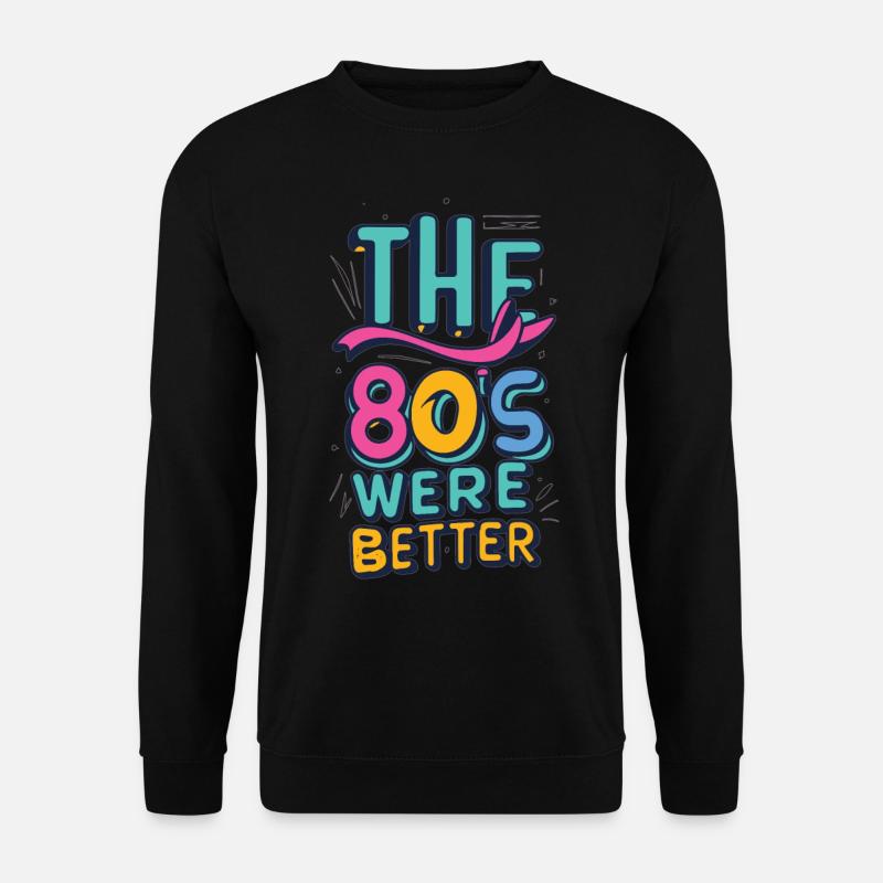The 80s were better - Unisex Sweatshirt - black