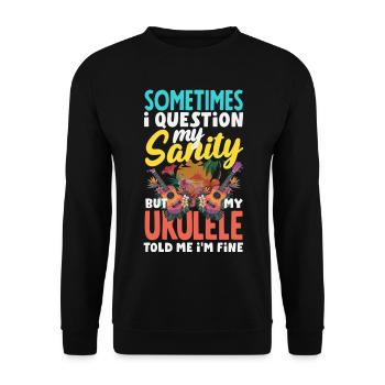 I Question My Sanity But My Ukulele Told Me Im Fin - Unisex Pullover - Schwarz - Vorne - Alina (178cm) & Michal (187cm)