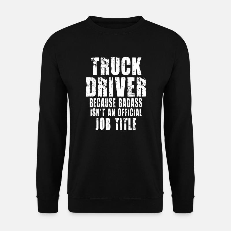 Truck Driver Because - Sweat-shirt Unisexe - noir