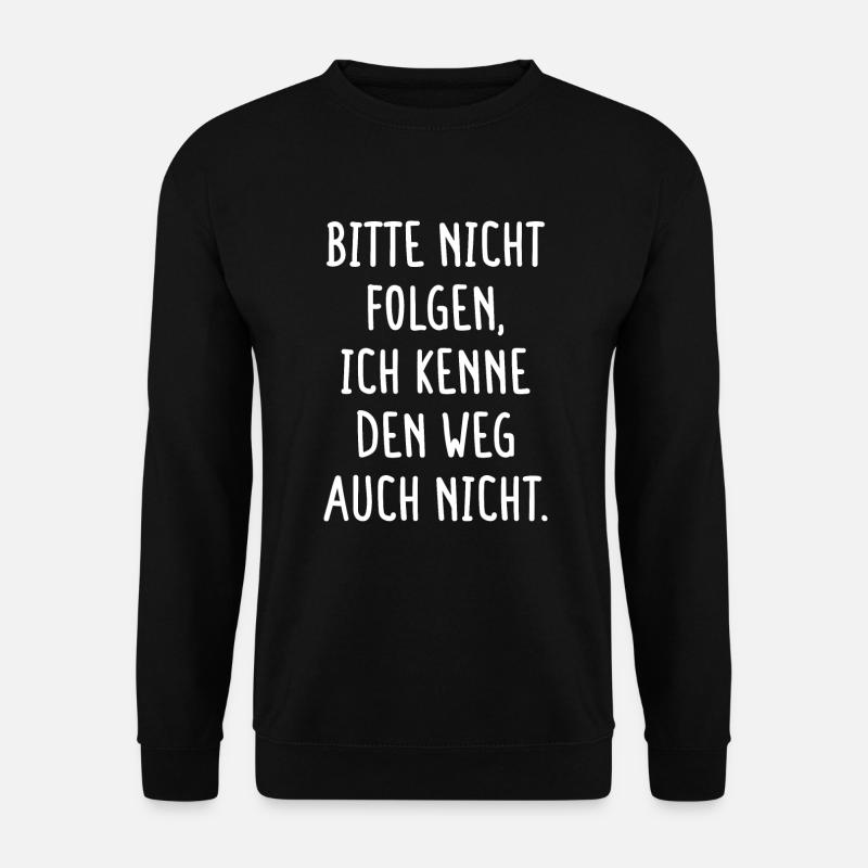 Bitte Nicht Folgen Ich Kenne Den Weg Auch Nicht - Unisex Pullover - Schwarz