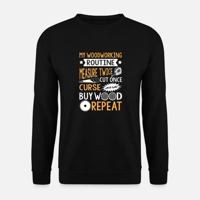 My Woodworking Routine - Sweat-shirt Unisexe - noir