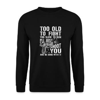 Too Old to Fight or Run i'll just Shoot you gift - Unisex Pullover - Schwarz - Vorne - Alina (178cm) & Michal (187cm)