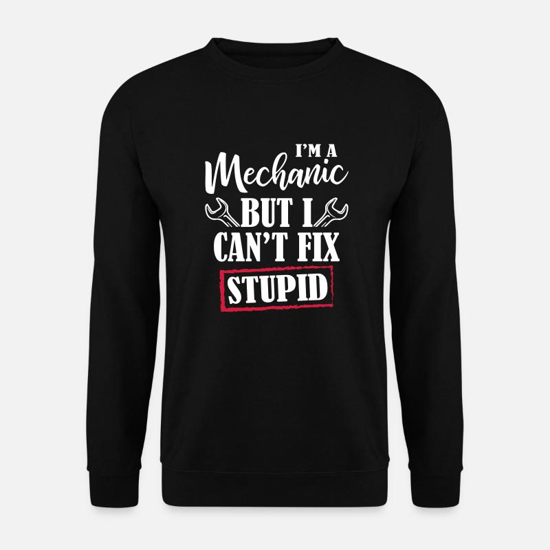 I 'm A Mechanic - Unisex Sweatshirt - black