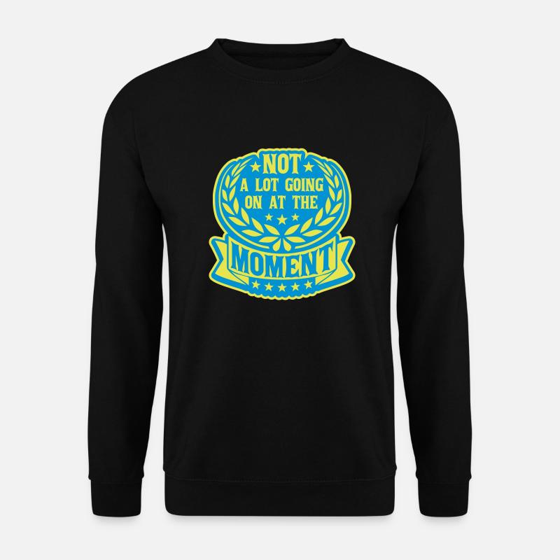 Not much going on - Unisex Sweatshirt - black