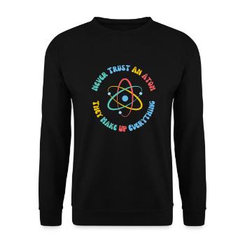 Ne faites jamais confiance à un atome, ils inventent tout - Sweat-shirt Unisexe - noir - Devant - Alina (178cm) & Michal (187cm)