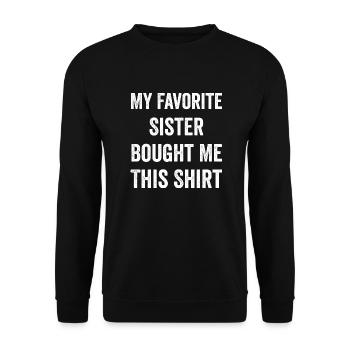 Meine Lieblingsschwester hat mir dieses Hemd gekauft Bruder - Unisex Pullover - Schwarz - Vorne - Alina (178cm) & Michal (187cm)