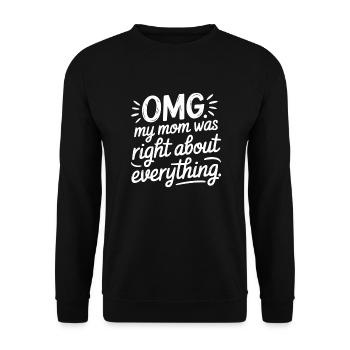 OMG My Mom Was Right About Everything 9 - Unisex Pullover - Schwarz - Vorne - Alina (178cm) & Michal (187cm)