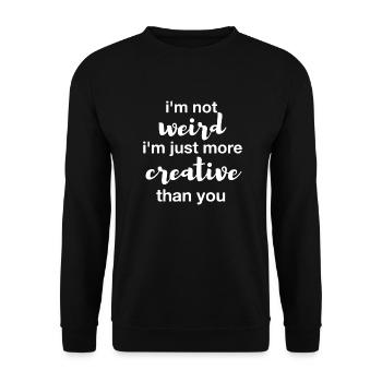 I'm not weird I'm just more creative than you - Unisex Sweatshirt - black - Front - Alina (178cm) & Michal (187cm)
