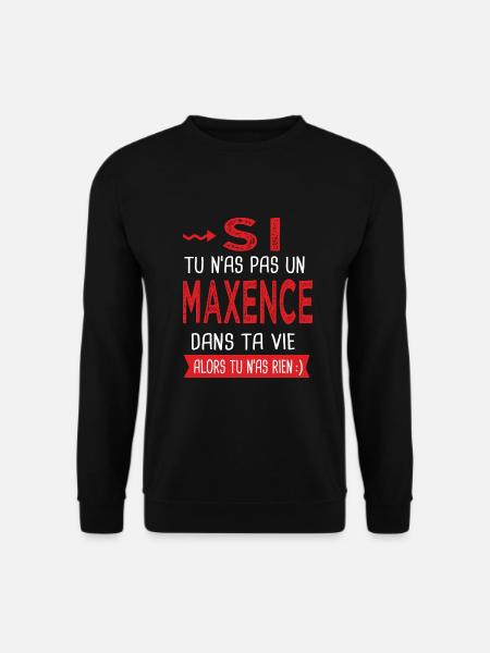 Maxence Si tu n as pas un maxence Cadeau Humour - Sweat-shirt Unisexe - noir