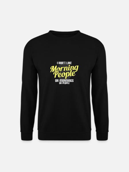 I Don'T Like Morning People Or Mornings Or People - Unisex Pullover - Schwarz