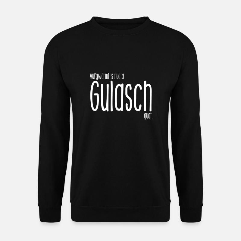 Aufgwärmt is nua a Gulasch guat - Wiener Dialekt - Unisex Pullover - Schwarz