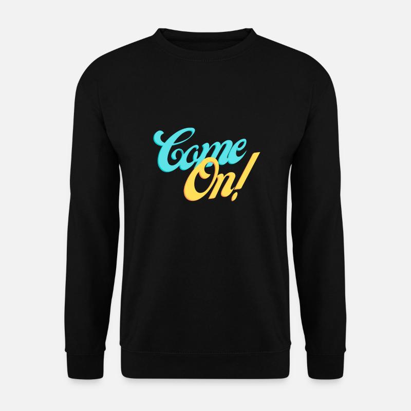 Komm schon! Komm mit uns! - Unisex Pullover - Schwarz