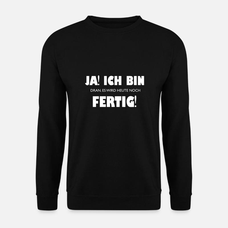 Ja! Ich bin fertig! Lustig - Unisex Pullover - Schwarz