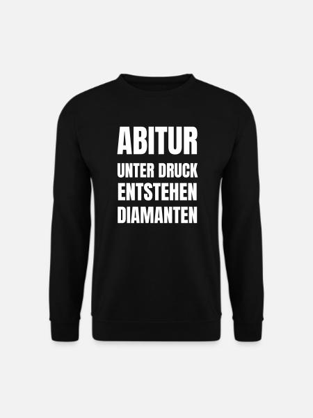 Abitur: unter Druck entstehen Diamanten. - Unisex Pullover - Schwarz
