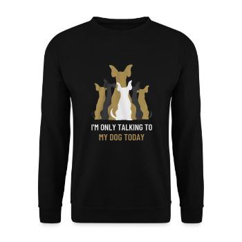Je ne parle qu'à mon chien aujourd'hui - Cadeau pour un propriétaire de chien - Sweat-shirt Unisexe - noir - Devant - Alina (178cm) & Michal (187cm)