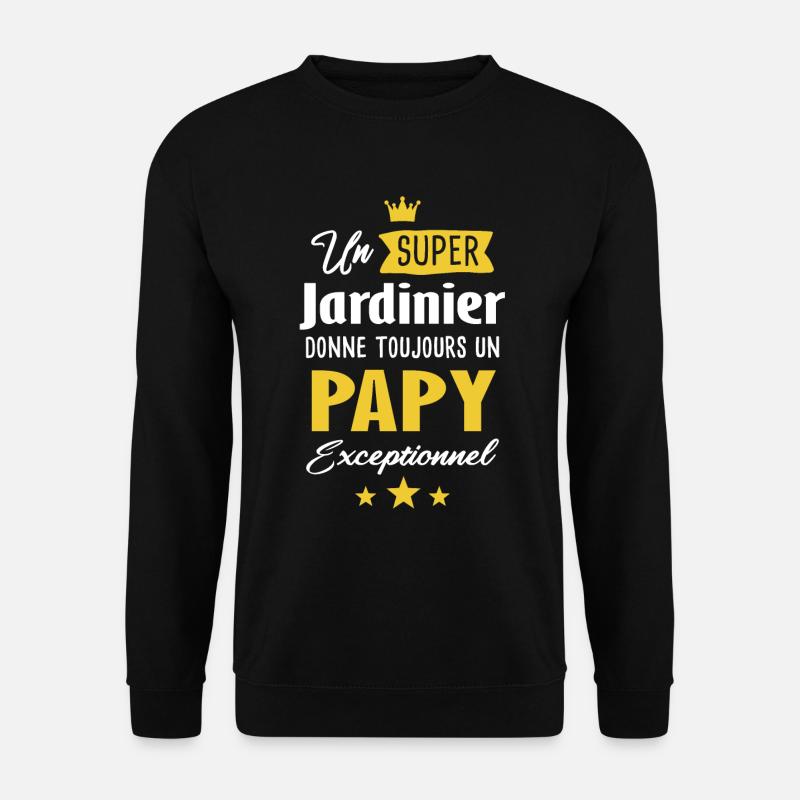 Jardinier papy cadeau drôle jardin papi jardinage - Sweat-shirt Unisexe - noir