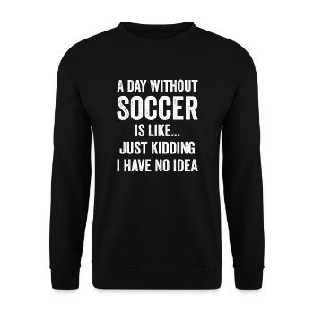 A Day Without Soccer Is Like Soccer Lover - Unisex Sweatshirt - black - Front - Alina (178cm) & Michal (187cm)